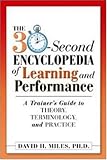 The 30-Second Encyclopedia of Learning and Performance: A Trainers Guide to Theory, Terminology, and Practice