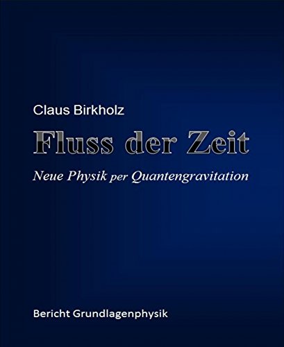 Fluss der Zeit: Neue Physik per Quantengravitation (German Edition)