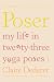 Poser: My Life in Twenty-three Yoga Poses