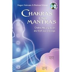Chakras und Mantras - Chakra-Heilung durch die Kraft der Urkl�nge