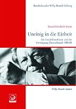 Uneinig in die Einheit: Die Sozialdemokratie und die Vereinigung Deutschlands 1989/90 - Daniel Friedrich Sturm