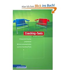Coaching-Tools: Erfolgreiche Coaches pr�sentieren 60 Interventionstechniken aus ihrer Coaching-Praxis