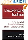 DECOLONIZING TRADITION: New Views of Twentieth-Century "British" Literary Canons