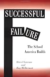 Successful Failure: The School America Builds