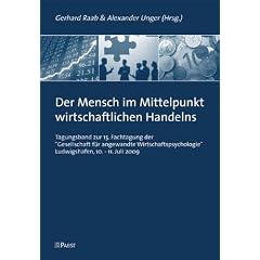 Der Mensch im Mittelpunkt wirtschaftlichen Handelns: Tagungsband zur 15. Fachtagung der "Gesellschaft f�r angewandte Wirtschaftspsychologie", Ludwigshafen, 10.-11. Juli 2009