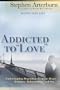 Addicted to "Love": Understanding Dependencies of the Heart : Romance, Relationships, and Sex
