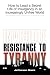Invisible Resistance to Tyranny: How to Lead a Secret Life of Insurgency in an Increasingly Unfree World