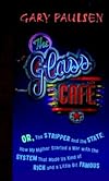 The Glass Cafe: Or the Stripper and the State; How My Mother Started a War with the System That Made Us Kind of Rich and a Little Bit Famous