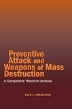 Preventive Attack and Weapons of Mass Destruction: A Comparative Historical Analysis