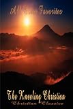 The Kneeling Christian (Christian Prayer Classics) (Christian Prayer Classics)