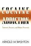 Cocaine Addiction: Treatment, Recovery and Relapse Prevention