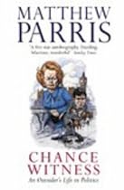 Chance Witness: An Outsider's Life in Politics