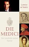 Die Medici: Die Geschichte meiner Familie - Lorenzo DeMedici