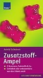 Zusatzstoff-AMPEL: E-Nummern, Farbstoffe & Co - Sch&auml;dlich oder unbedenklich: was das Etikett verr&auml;t - Astrid Schobert