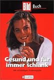 Gesund und f�r immer schlank: Mit vollst�ndigem Ern�hrungsplan