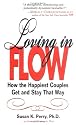 Loving in Flow: How the Happiest Couples Get and Stay That Way