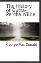 The History of Gutta-Percha Willie