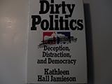 Dirty politics : deception, distraction, and democracy