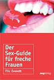 Der Sex-Guide f&uuml;r freche Frauen. - Flic Everett