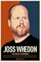 Joss Whedon: The Complete Companion: The TV Series, the Movies, the Comic Books and More: The Essential Guide to the Whedonverse