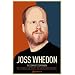 Joss Whedon: The Complete Companion: The TV Series, the Movies, the Comic Books and More: The Essential Guide to the Whedonverse