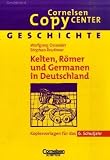 Cornelsen Copy Center: Kelten, R&ouml;mer und Germanen in Deutschland: Geschichte f&uuml;r das 6 - Schuljahr - Kopiervorlagen - 