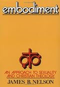 Embodiment: An Approach to Sexuality and Christian Theology