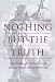 Book Nothing But the Truth: Why Trial Lawyers Don't, Can't, and Shouldn't Have to Tell the Whole Truth