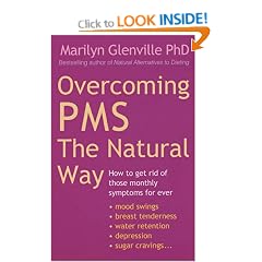 Overcoming PMS the Natural Way: How to Get Rid of Those Monthly Symptoms for Ever