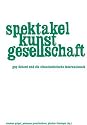 Spektakel - Kunst - Gesellschaft. Guy Debord und die Situationistische Internationale