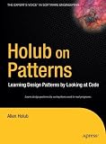 Holub on Patterns: Learning Design Patterns By Looking at Code