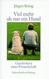 Viel mehr als nur ein Hund. Geschichten einer Freundschaft