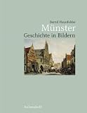M&uuml;nster - Geschichte in Bildern - Bernd Haunfelder