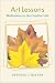 Art Lessons: Meditations On The Creative Life (Icon Editions)