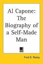 Al Capone: The Biography of a Self-Made Man