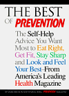 The Best of Prevention: The Self-Help Advice You Want Most to Eat Right, Get Fit, Stay Sharp, and Look and Feel Your Best-- From America's Leading Health Magazine