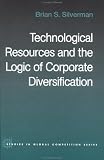 Cover of Technological Resources and the Logic of Corporate Diversification by Brian Silverman 0415271363