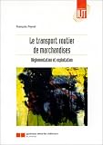 Le transport routier de marchandises. R�glementation et exploitation
