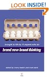 Brand New Brand Thinking: Brought to Life by 11 Experts Who Do: Brought to Light by 11 Experts Who Do