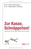 Zur Kasse, Schnäppchen!: Warum wir immer mehr kaufen, als wir wollen