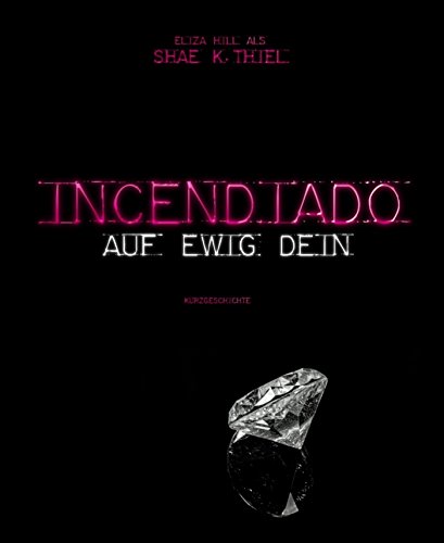 Incendiado : Auf ewig dein (German Edition)