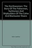 The Northseamen : the story of the fishermen, yachtsmen and shipbuilders of the Colne and Blackwater Rivers