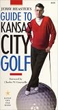 Jerry Heaster s Guide to Kansas City Golf