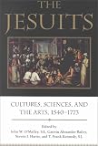 The Jesuits: Cultures, Sciences, and the Arts 1540-1773
