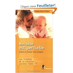 Mon b�b� est perturb� : Les troubles de la relation parents/b�b�s