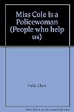Miss Cole is a policewoman