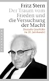Produkt-Bild: Der Traum vom Frieden und die Versuchung der Macht: Deutsche Geschichte im 20. Jahrhundert