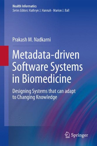 Metadata-driven Software Systems in Biomedicine: Designing Systems that can adapt to Changing Knowledge (Health Informatics)