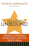 Gulliver Unbound: America`s Imperial Temptation and the War in Iraq