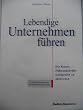 Lebendige Unternehmen f�hren. Die Kunst, F�hrungskr�fte erfolgreich zu aktivieren
